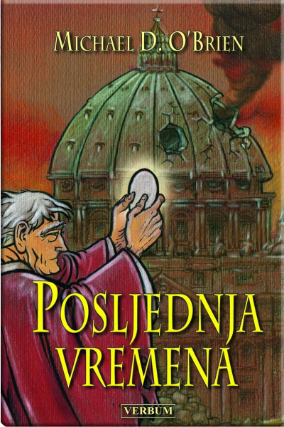 Michael D. O'Brien: Posljednja vremena